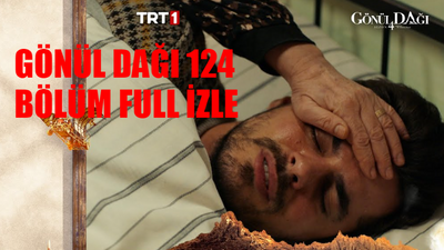 Gönül Dağı 124 Bölüm FULL İZLE! TRT1 Gönül Dağı Son Bölüm Full İzle Youtube! Gönül Dağı 124 Bölüm İzle Full HD Tek Parça! Gönül Dağı CANLI İZLE