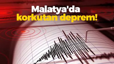 Malatya'da korkutan deprem!