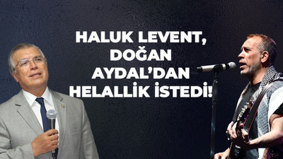 Haluk Levent Doğan Aydal’dan helallik istedi!