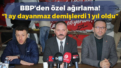 BBP’den özel ağırlama! “1 ay dayanmaz demişlerdi 1 yıl oldu”