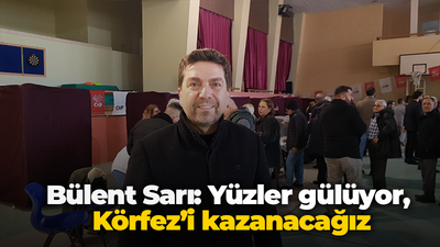 Bülent Sarı: Yüzler gülüyor, Körfez’i kazanacağız