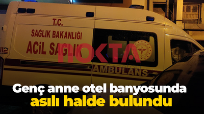 İzmit'te genç anne otel banyosunda asılı halde bulundu