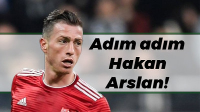 Adım adım Hakan Arslan!