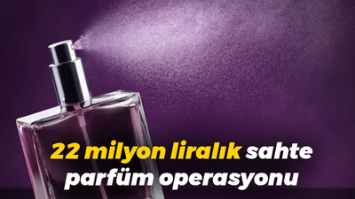 22 milyon liralık sahte parfüm operasyonu