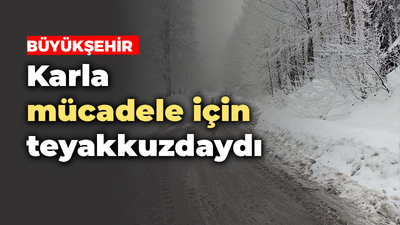 Büyükşehir karla mücadele için teyakkuzdayda