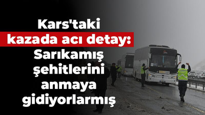 Kars'taki kazada acı detay: Sarıkamış şehitlerini anma etkinliklerine gidiyorlarmış