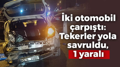 İki otomobil çarpıştı: Tekerler yola savruldu, 1 yaralı