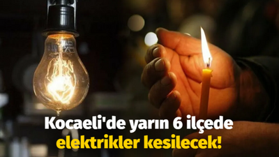 Kocaeli'de yarın 6 ilçede elektrikler kesilecek!