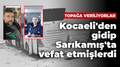 Kocaeli'den gidip Sarıkamış'ta vefat etmişlerdi, Toprağa veriliyorlar