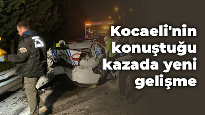 Kocaeli'nin konuştuğu kazada yeni gelişme