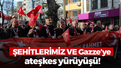 Şehitlerimiz ve Gazze’ye ateşkes yürüyüşü!