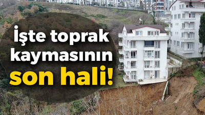 İşte toprak kaymasının son hali!