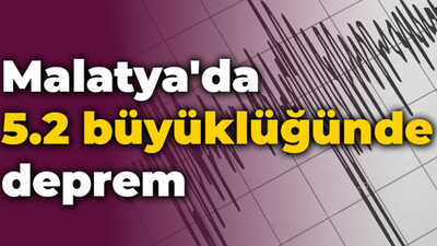 Malatya'da 5.2 büyüklüğünde deprem