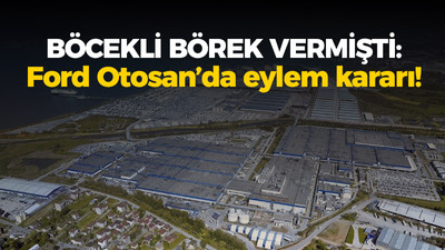 Böcekli börek vermişti: Ford Otosan'da eylem kararı!