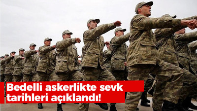 Bedelli askerlikte sevk tarihleri açıklandı! Bedelli askerlik ücreti ne kadar oldu? Bedelli askerlik sevk tarihleri ne zaman?