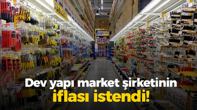 Dev yapı market şirketinin iflası istendi!