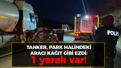 Tanker park halindeki aracı kağıt gibi ezdi: 1 yaralı var!