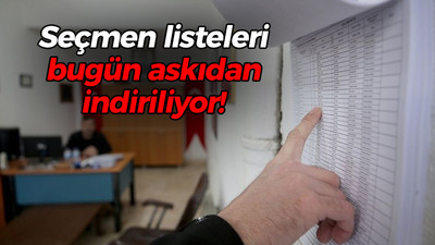 Seçmen listeleri bugün askıdan indiriliyor!