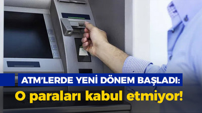 ATM'lerde yeni dönem başladı: O paraları kabul etmiyor!