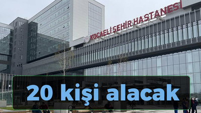 Şehir hastanesi 20 kişi alacak