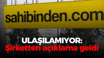 Sahibinden'e ulaşılmıyor: Şirketten açıklama geldi