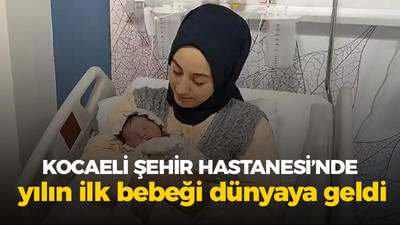 Kocaeli Şehir Hastanesi'nde yılın ilk bebeği doğdu