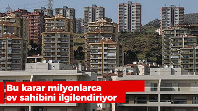 Bu karar milyonlarca ev sahibini ilgilendiriyor