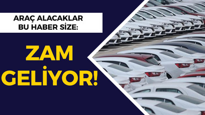 Araç alacaklar bu haber size: Zam geliyor