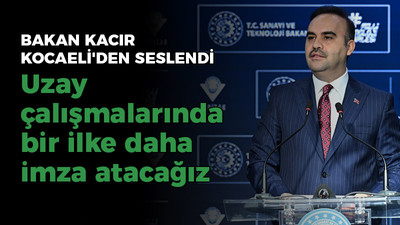 Bakan Kacır Kocaeli'den seslend; "Uzay çalışmalarında bir ilke daha imza atacağız"