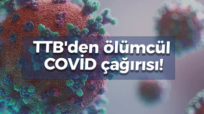 TTB'den ölümcül COVİD çağırısı!