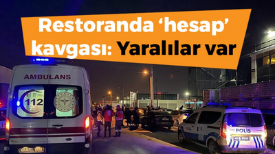 Restoranda hesap kavgası yaralılar var