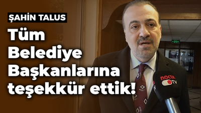 Talus: Tüm Belediye Başkanlarına teşekkür ettik!