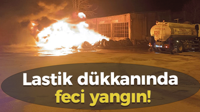 Lastik dükkanında feci yangın!