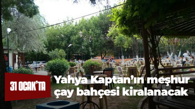 Yahya Kaptan’ın meşhur çay bahçesi kiralanacak