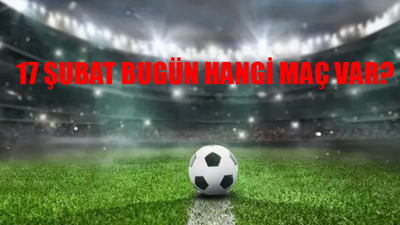 17 Şubat Maç Programı: Bugün Maç Var Mı? 17 Şubat Bugün Kimin Maçı Var? Bugün Hangi Maç Var? 17 Şubat 2024 Cumartesi Sporda Bugün