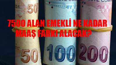 7500 Alan Emekli Ne Kadar Fark Alacak BELLİ OLDU! Emeklilere Ne Kadar Fark Yatacak? SSK, Bağkur Emekli Maaş Farkı Ne Kadar? 4a Emekli Maaş Farkı