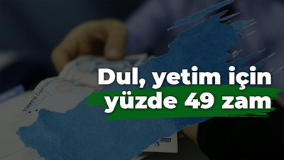 Dul, yetim için yüzde 49 zam