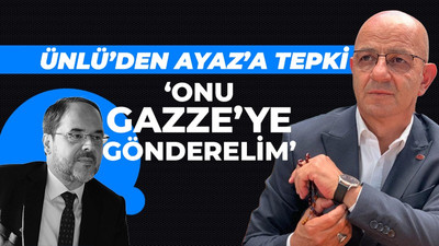 Aydın Ünlü'den Hüseyin Ayaz'a: Onu Gazze'ye gönderelim