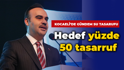 Kocaeli’de gündem su tasarrufu! Bakan Kacır: Hedef yüzde 50 tasarruf