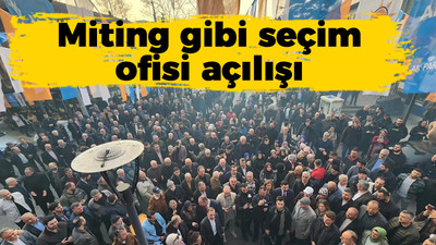 Miting gibi seçim ofisi açılışı