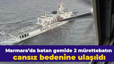 Marmara’da batan gemide 2 mürettebatın cansız bedenine ulaşıldı