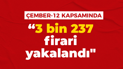 Yerlikaya: "81 ilde 'Çember-12' Operasyonlarınca 3 bin 237 firari yakalandı"