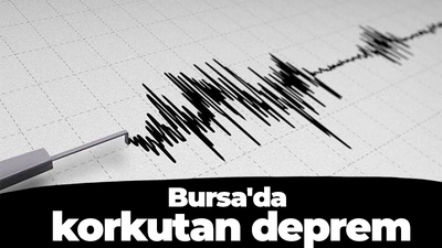 Bursa'da korkutan deprem