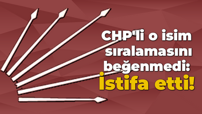 CHP'li o isim sıralamasını beğenmedi: İstifa etti!