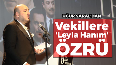 Uğur Saral'dan vekillere 'Leyla Hanım' özrü