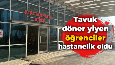 Tavuk döner yiyen öğrenciler hastanelik oldu