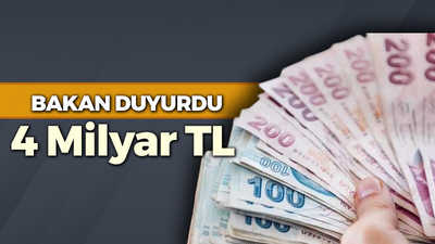 Bakan duyurdu: 4 Milyar TL