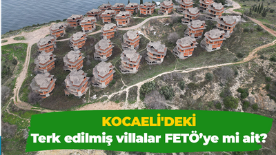 Kocaeli'deki Terk edilmiş villalar FETÖ’ye mi ait?