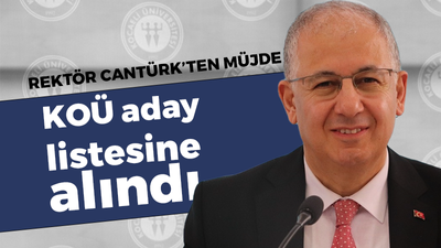 Rektör Cantürk'ten müjde: KOÜ aday listesine alındı