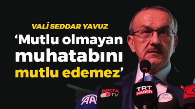 Vali Yavuz: Mutlu olmayan muhatabını mutlu edemez